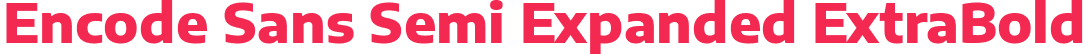 Encode Sans Semi Expanded ExtraBold